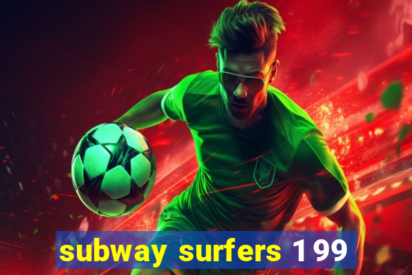 subway surfers 1 99